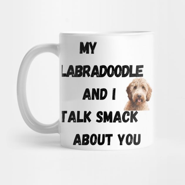 My Labradoodle and I Talk Smack by Doodle and Things